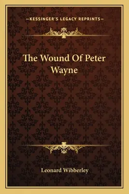 La blessure de Peter Wayne - The Wound Of Peter Wayne