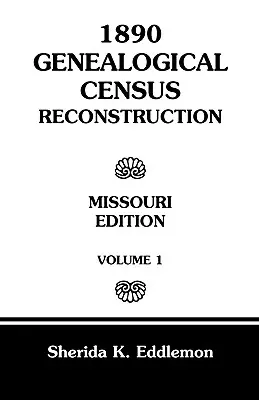 Reconstruction du recensement généalogique de 1890 : Missouri, Volume 1 - 1890 Genealogical Census Reconstruction: Missouri, Volume 1