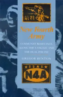 La nouvelle quatrième armée : La résistance communiste le long du Yangzi et de la Huai, 1938-1941 - New Fourth Army: Communist Resistance Along the Yangtze and the Huai, 1938-1941