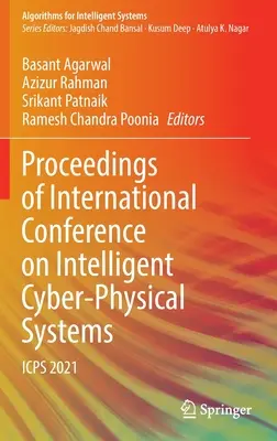 Actes de la conférence internationale sur les systèmes cyber-physiques intelligents : Icps 2021 - Proceedings of International Conference on Intelligent Cyber-Physical Systems: Icps 2021