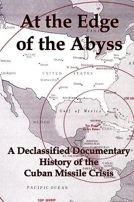 Au bord de l'abîme : une histoire documentaire déclassifiée de la crise des missiles de Cuba - At the Edge of the Abyss: A Declassified Documentary History of the Cuban Missile Crisis