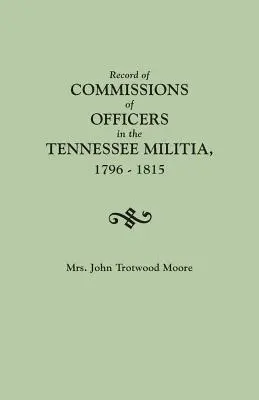 Registre des commissions des officiers de la milice du Tennessee, 1796-1815 - Record of Commissions of Officers in the Tennessee Militia, 1796-1815