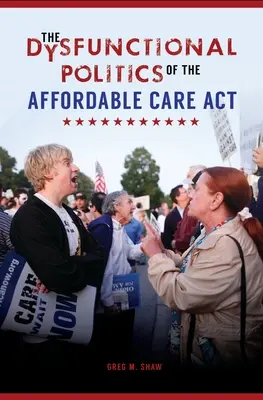 La politique dysfonctionnelle de la loi sur les soins abordables (Affordable Care Act) - The Dysfunctional Politics of the Affordable Care Act