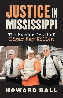 La justice dans le Mississippi : Le procès pour meurtre d'Edgar Ray Killen - Justice in Mississippi: The Murder Trial of Edgar Ray Killen