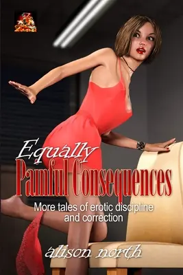 Des conséquences tout aussi douloureuses : D'autres histoires de discipline et de correction érotiques - Equally Painful Consequences: More tales of erotic discipline and correction