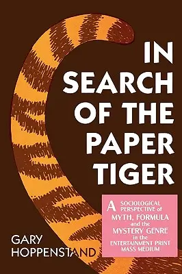 À la recherche du tigre de papier : Une perspective sociologique du mythe, de la formule et du genre mystérieux dans le média de masse de la presse écrite de divertissement - In Search of the Paper Tiger: A Sociological Perspective of Myth, Formula, and the Mystery Genre in the Entertainment Print Mass Medium