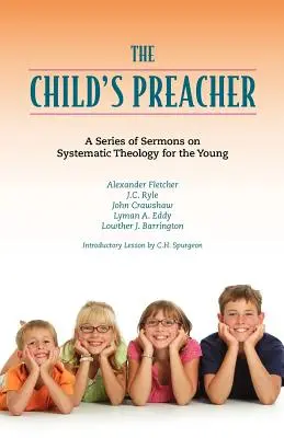 Le prédicateur de l'enfant : Une série de discours sur la théologie systématique pour les jeunes - The Child's Preacher: A Series of Addresses on Systematic Theology for the Young