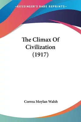 L'apogée de la civilisation (1917) - The Climax Of Civilization (1917)