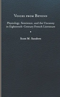 Les voix de l'au-delà : Physiologie, sensibilité et étrangeté dans la littérature française du XVIIIe siècle - Voices from Beyond: Physiology, Sentience, and the Uncanny in Eighteenth-Century French Literature