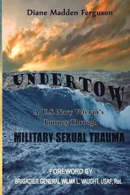 Undertow : Le voyage d'un vétéran de la marine américaine à travers le traumatisme sexuel militaire - Undertow: A US Navy Veteran's Journey Through Military Sexual Trauma