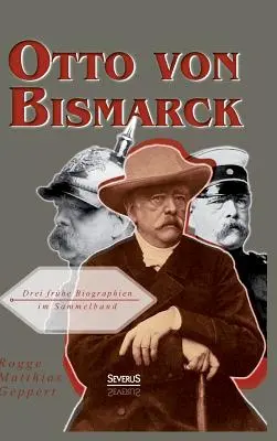 Otto von Bismarck : Drei frhe Biographien im Sammelband - Otto von Bismarck: Drei frhe Biographien im Sammelband