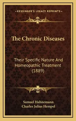 Les maladies chroniques : Les maladies chroniques : leur nature spécifique et leur traitement homéopathique (1889) - The Chronic Diseases: Their Specific Nature And Homeopathic Treatment (1889)