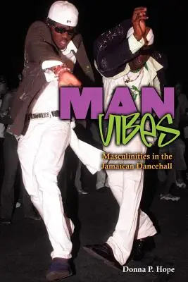 Man Vibes : Maculinités dans le dancehall jamaïcain - Man Vibes: Maculinities in the Jamaican Dancehall