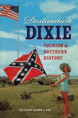 Destination Dixie : Tourisme et histoire du Sud - Destination Dixie: Tourism and Southern History