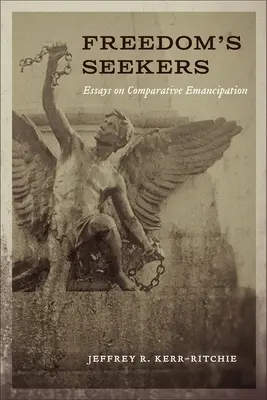 Les chercheurs de liberté : Essais sur l'émancipation comparée - Freedom's Seekers: Essays on Comparative Emancipation
