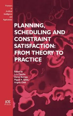 Planification, ordonnancement et satisfaction des contraintes : De la théorie à la pratique - Planning, Scheduling and Constraint Satisfaction: From Theory to Practice