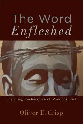 La parole incarnée : Explorer la personne et l'œuvre du Christ - The Word Enfleshed: Exploring the Person and Work of Christ