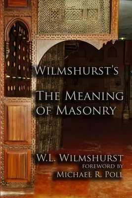 Le sens de la maçonnerie de Wilmshurst - Wilmshurst's The Meaning of Masonry