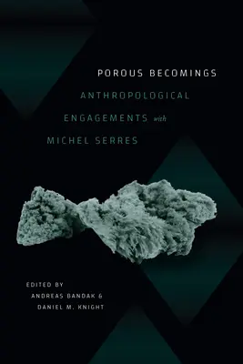 Devenirs poreux : Engagements anthropologiques avec Michel Serres - Porous Becomings: Anthropological Engagements with Michel Serres