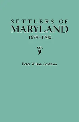 Colons du Maryland, 1679-1700. Extrait du Hall of Records, Annapolis, Maryland - Settlers of Maryland, 1679-1700. Extracted from the Hall of Records, Annapolis, Maryland