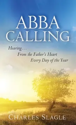 L'appel d'Abba : Entendre le cœur du Père chaque jour de l'année - Abba Calling: Hearing From the Father's Heart Everyday of the Year