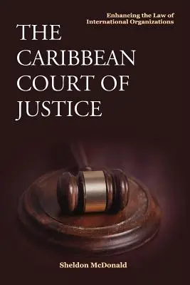 La Cour de justice des Caraïbes : Renforcer le droit des organisations internationales - The Caribbean Court of Justice: Enhancing the Law of International Organizations