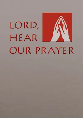 Seigneur, écoute notre prière : Prière des fidèles pour les dimanches, les jours saints et les messes rituelles - Lord, Hear Our Prayer: Prayer of the Faithful for Sundays, Holy Days, and Ritual Masses