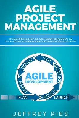 Gestion de projet agile : Le guide complet, étape par étape, pour les débutants - Agile Project Management: The Complete Step-By-Step Beginner