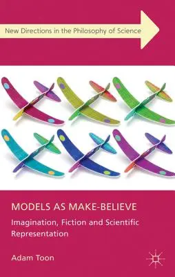 Les modèles, c'est de l'imaginaire : Imagination, fiction et représentation scientifique - Models as Make-Believe: Imagination, Fiction and Scientific Representation