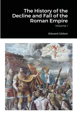 Histoire du déclin et de la chute de l'Empire romain, tome 1 - The History of the Decline and Fall of the Roman Empire, Volume 1