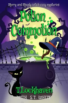 Les mystères de la sorcière joyeuse et lunatique : Potion Commotion - Merry and Moody Witch Cozy Mysteries: Potion Commotion