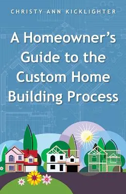 Guide du propriétaire sur le processus de construction d'une maison personnalisée - A Homeowner's Guide to the Custom Home Building Process