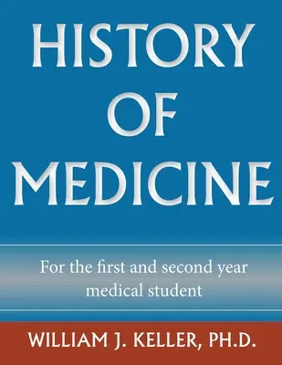 Histoire de la médecine pour l'étudiant en première et deuxième année de médecine - History of Medicine for the First and Second Year Medical Student