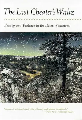 La valse du dernier tricheur : Beauté et violence dans le désert du Sud-Ouest - The Last Cheater's Waltz: Beauty and Violence in the Desert Southwest
