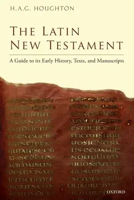 Le Nouveau Testament en latin : Un guide pour son histoire, ses textes et ses manuscrits anciens - The Latin New Testament: A Guide to Its Early History, Texts, and Manuscripts