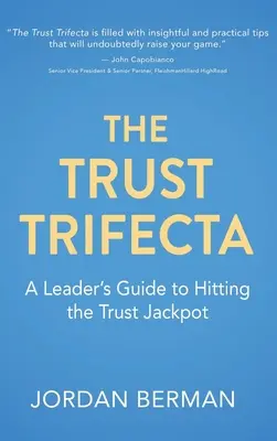 The Trust Trifecta : A Leader's Guide to Hitting the Trust Jackpot (Le tiercé de confiance : le guide du dirigeant pour décrocher le jackpot de la confiance) - The Trust Trifecta: A Leader's Guide to Hitting the Trust Jackpot