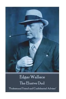 Edgar Wallace - L'insaisissable : Ami professionnel et conseiller confidentiel« » » - Edgar Wallace - The Elusive Dud: Professional Friend and Confidential Adviser