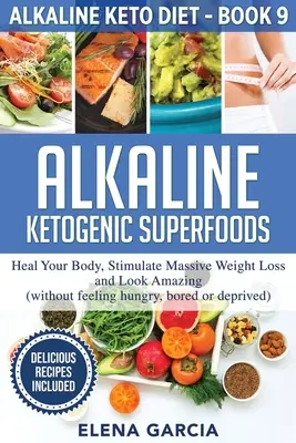 Les super-aliments cétogènes alcalins : Guérissez votre corps, stimulez une perte de poids massive et ayez une apparence étonnante. - Alkaline Ketogenic Superfoods: Heal Your Body, Stimulate Massive Weight Loss and Look Amazing