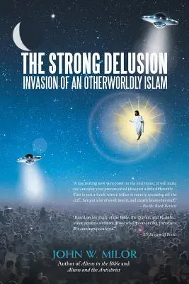 L'illusion forte : L'invasion d'un islam d'un autre monde - The Strong Delusion: Invasion of an Otherworldly Islam