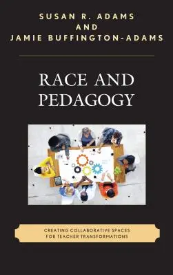 Race et pédagogie : Créer des espaces de collaboration pour la transformation des enseignants - Race and Pedagogy: Creating Collaborative Spaces for Teacher Transformations