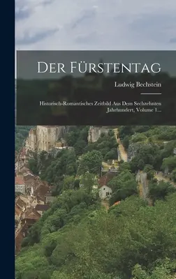 Der Frstentag : Historisch-romantisches Zeitbild Aus Dem Sechzehnten Jahrhundert, Volume 1... - Der Frstentag: Historisch-romantisches Zeitbild Aus Dem Sechzehnten Jahrhundert, Volume 1...