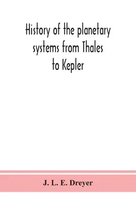 Histoire des systèmes planétaires de Thalès à Kepler - History of the planetary systems from Thales to Kepler