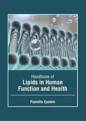 Handbook of Lipids in Human Function and Health (Manuel des lipides dans la fonction humaine et la santé) - Handbook of Lipids in Human Function and Health