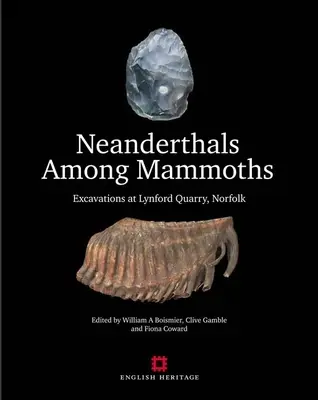 Les Néandertaliens parmi les mammouths : Excavations à la carrière de Lynford, Norfolk - Neanderthals Among Mammoths: Excavations at Lynford Quarry, Norfolk