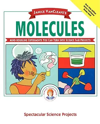 Les molécules de Janice Vancleave - Janice Vancleave's Molecules