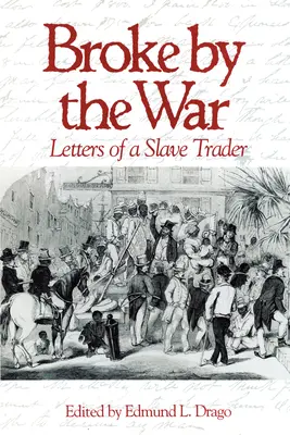 Broke by the War : Letters of a Slave Trader (en anglais) - Broke by the War: Letters of a Slave Trader