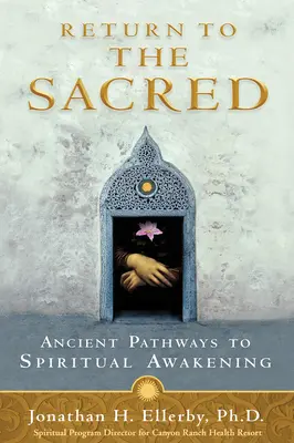 Retour au sacré : les voies anciennes de l'éveil spirituel - Return to The Sacred: Ancient Pathways to Spiritual Awakening
