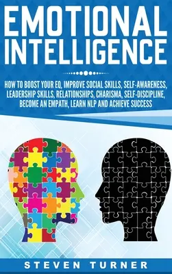 L'intelligence émotionnelle : Comment booster votre QE, améliorer vos compétences sociales, votre conscience de soi, votre leadership, vos relations, votre charisme et votre autodiscipline. - Emotional Intelligence: How to Boost Your EQ, Improve Social Skills, Self-Awareness, Leadership Skills, Relationships, Charisma, Self-Discipli