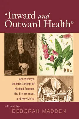 La santé intérieure et extérieure : Le concept holistique de John Wesley concernant la science médicale, l'environnement et la vie sainte - 'Inward & Outward Health': John Wesley's Holistic Concept of Medical Science, the Environment and Holy Living