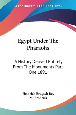 L'Égypte sous les pharaons : Une histoire entièrement tirée des monuments Première partie 1891 - Egypt Under The Pharaohs: A History Derived Entirely From The Monuments Part One 1891